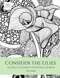 Consider the Lilies: An Adult Coloring Devotional Journal - Paperback