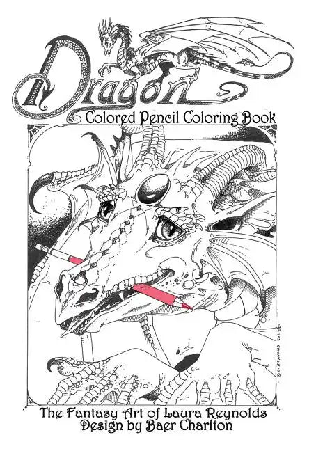 Dragon: Colored Pencil Coloring Book, The Fantasy Art of Laura Reynolds - Paperback